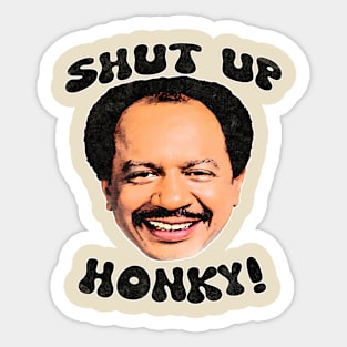 Shut Up Honky! Sticker